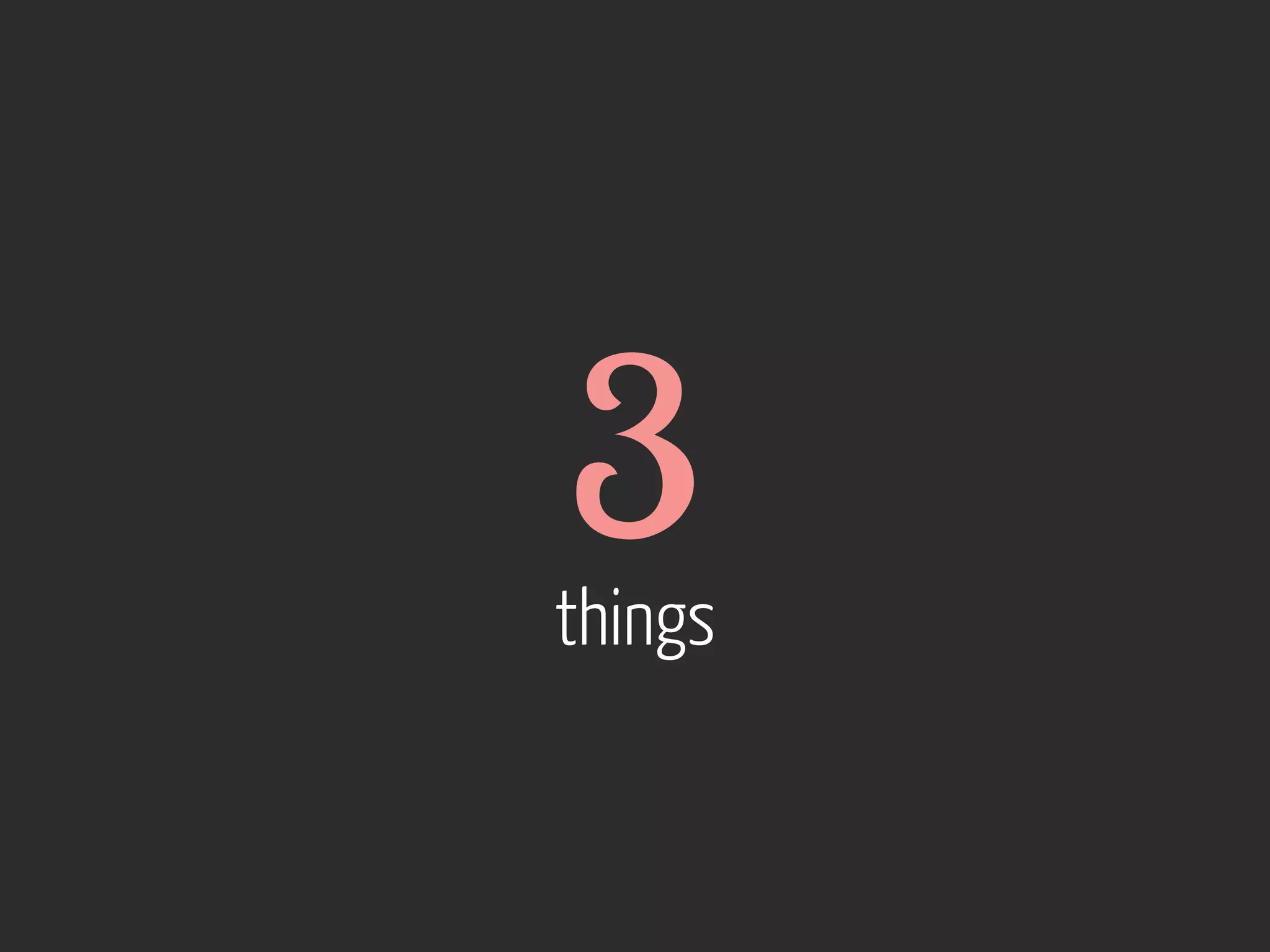 3

things

 