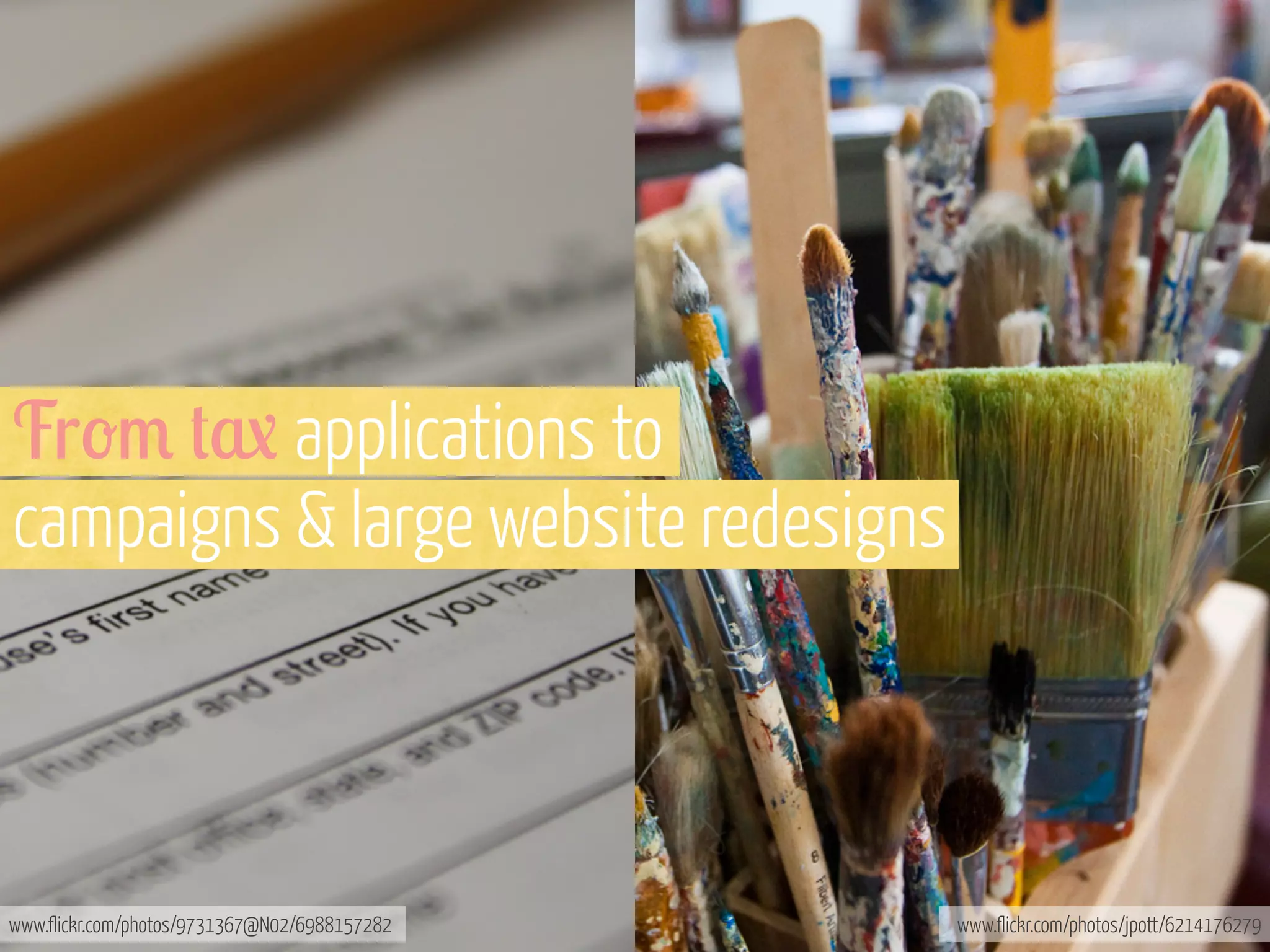 Fr-/ #7 applications to
campaigns & large website redesigns

www.flickr.com/photos/9731367@N02/6988157282

www.flickr.com/photos/jpott/6214176279

 