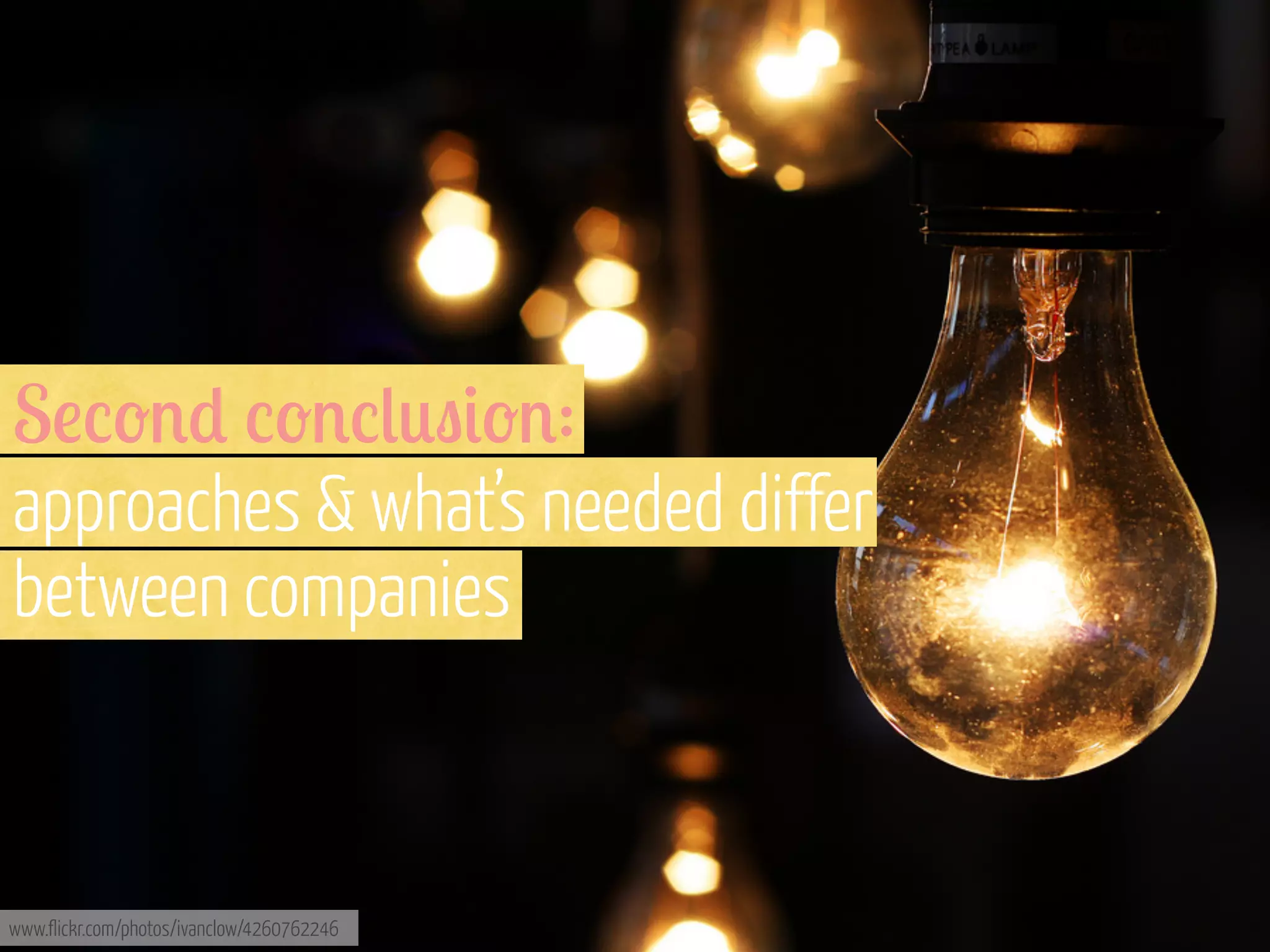 S!%-'* %-'%(0"&-':
approaches & what’s needed differ
between companies

www.flickr.com/photos/ivanclow/4260762246

 