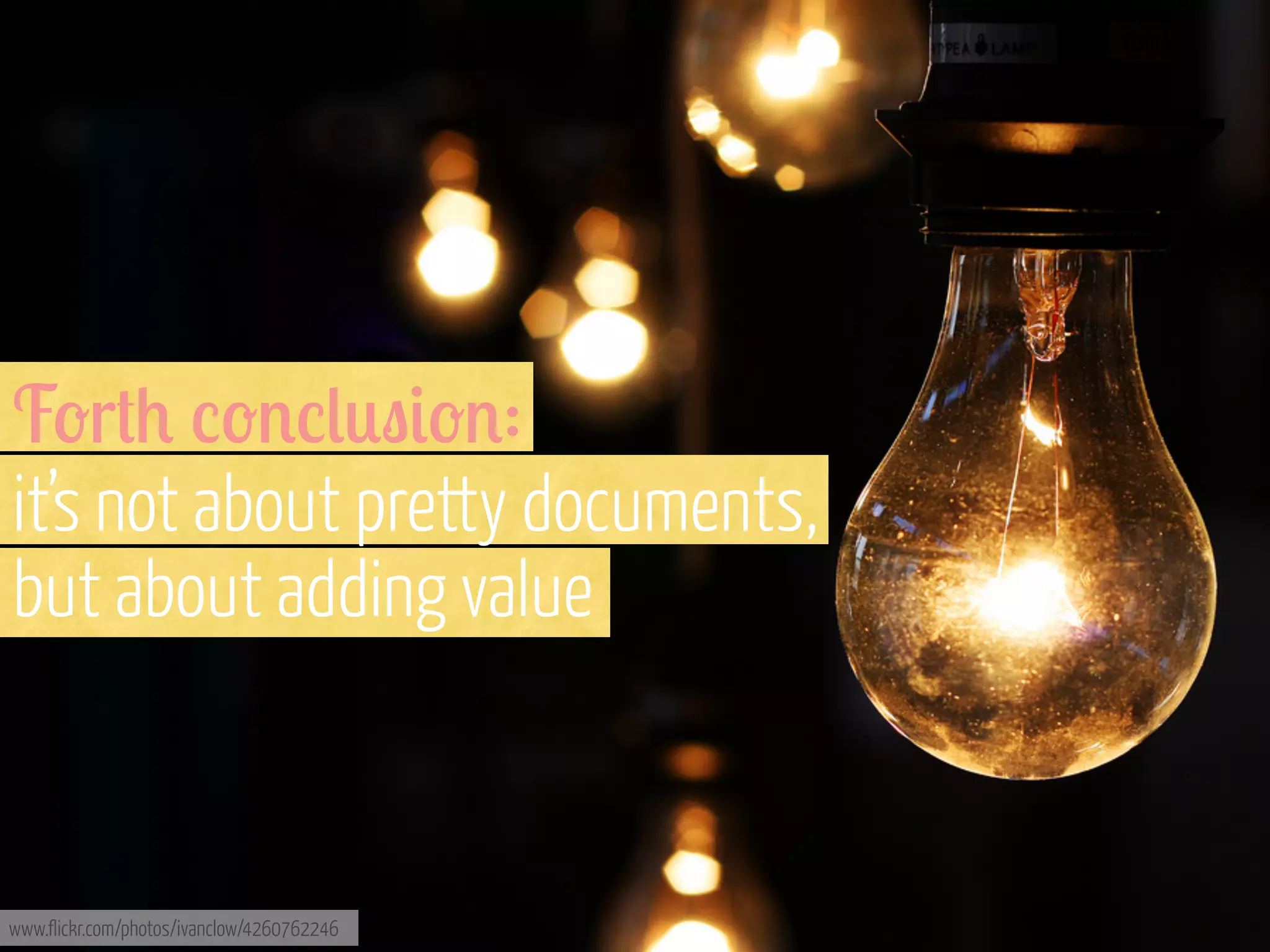 F-r#+ %-'%(0"&-':
it’s not about pretty documents,
but about adding value

www.flickr.com/photos/ivanclow/4260762246

 