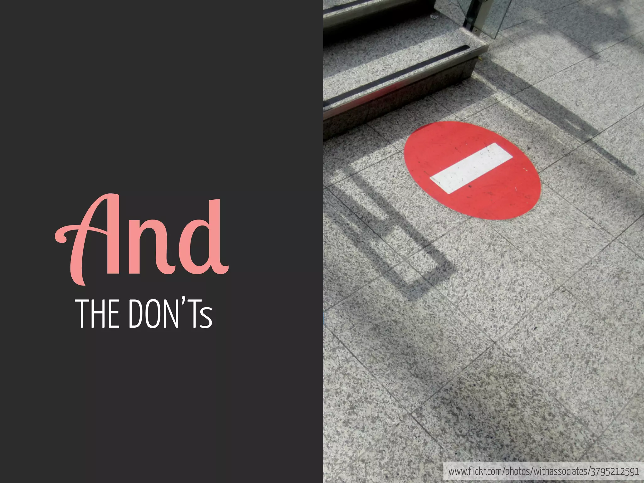 A'*
THE DON’Ts

www.flickr.com/photos/withassociates/3795212591

 