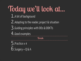 Today we’ll look at...
1. A bit of background
2. Adapting to the reader, project & situation
3. Guiding principles with DO...