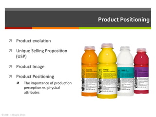 Product	
  Positioning	
  


         ì  Product	
  evolu+on	
  

         ì  Unique	
  Selling	
  Proposi+on	
  
      ...