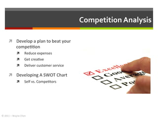 Competition	
  Analysis	
  

         ì  Develop	
  a	
  plan	
  to	
  beat	
  your	
  
                    compe++on	
  ...