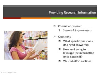 Providing	
  Research	
  Information	
  


                                         ì  Consumer	
  research	
  	
  
     ...