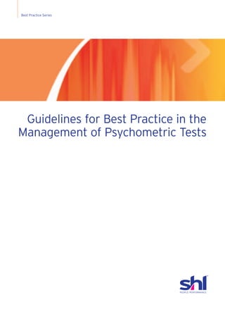 Best Practice Series




 Guidelines for Best Practice in the
Management of Psychometric Tests
 