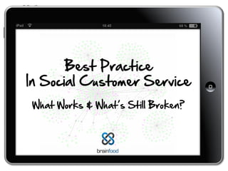 ²
²
²
Best Practice
In Social Customer Service
What Works & What’s Still Broken?
 
