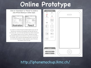 Online Prototype




http://iphonemockup.lkmc.ch/
 