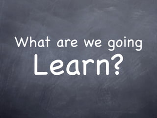 What are we going
  Learn?
 