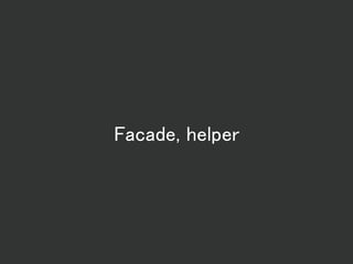 Facade, helper
 