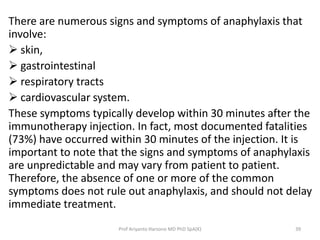 There are numerous signs and symptoms of anaphylaxis that 
involve: 
 skin, 
 gastrointestinal 
 respiratory tracts 
 ...