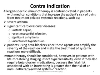 Contra Indication 
Allergen-specific immunotherapy is contraindicated in patients 
with medical conditions that increase t...