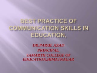 DR.PARUL AZAD
PRINCIPAL,
SAMARTH COLLEGE OF
EDUCATION,HIMATNAGAR
 