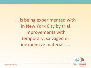 …  is being experimented with in New York City by trial improvements with temporary, salvaged or inexpensive materials … 