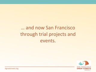…  and now San Francisco through trial projects and events. 