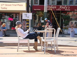 Photo by Jamison Weiser 17 th  Street Trial Plaza Today 