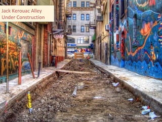 Photo by Wayne Bremser Jack Kerouac Alley Under Construction 