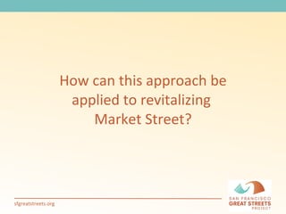 How can this approach be applied to revitalizing  Market Street? 