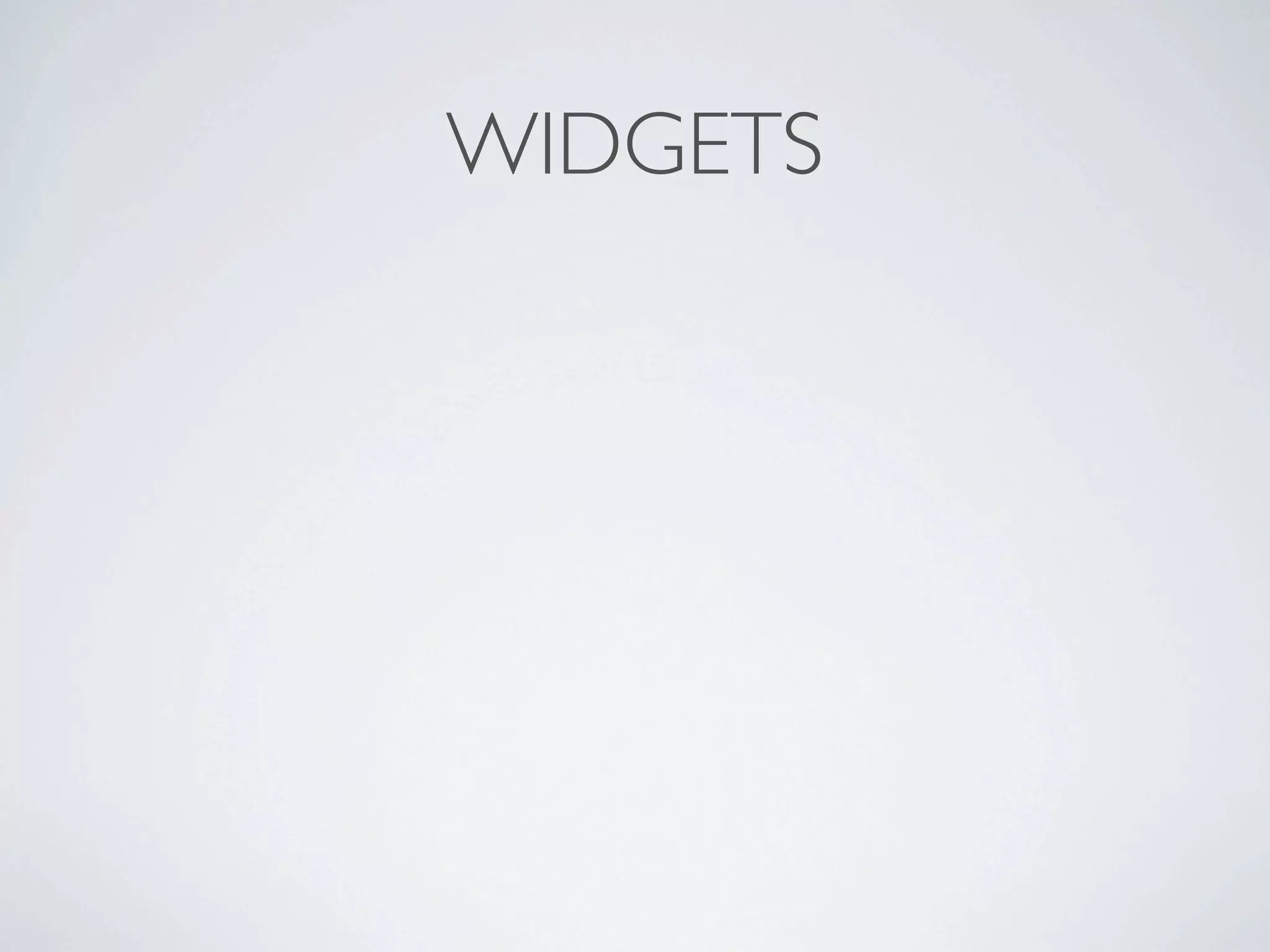 WIDGETS
 