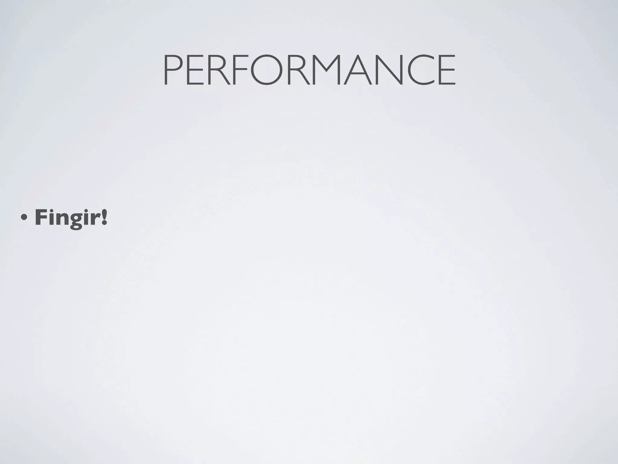 PERFORMANCE


• Fingir!
 