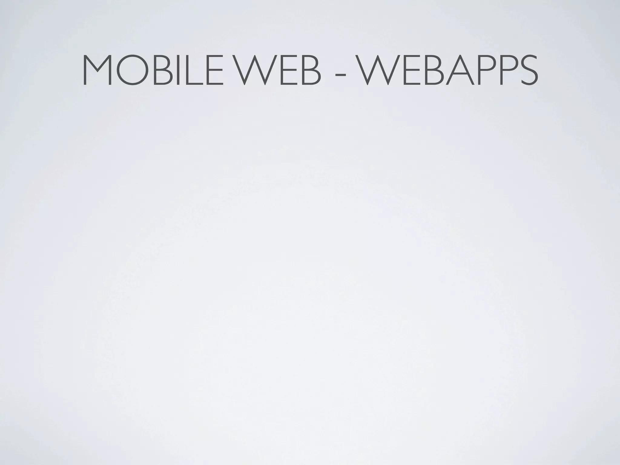 MOBILE WEB - WEBAPPS
 