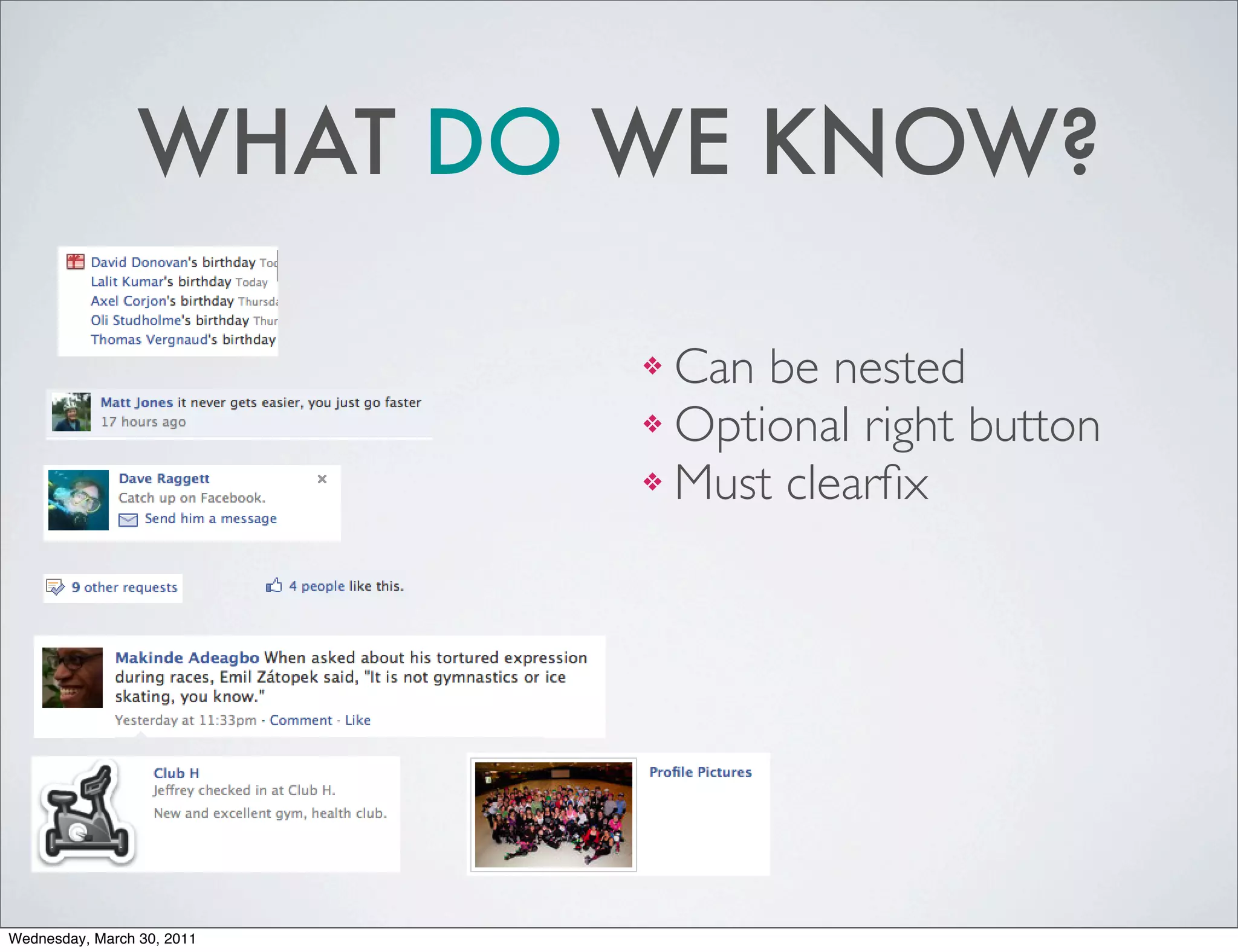 WHAT DO WE KNOW?

                            ❖ Can be nested
                            ❖ Optional right button

                            ❖ Must clearﬁx




Wednesday, March 30, 2011
 