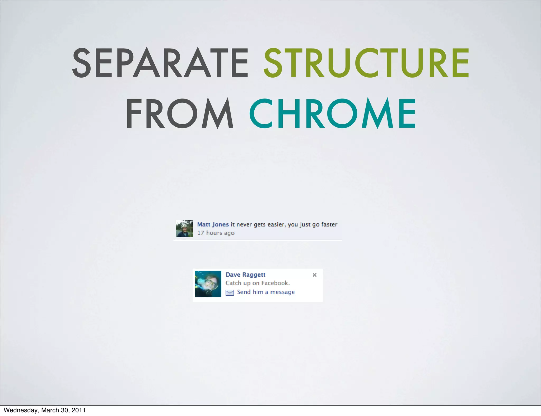SEPARATE STRUCTURE
                       FROM CHROME




Wednesday, March 30, 2011
 