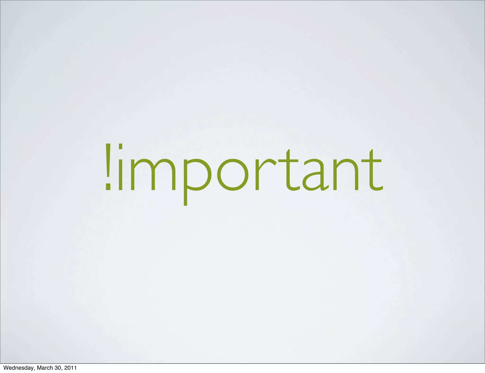 !important

Wednesday, March 30, 2011
 