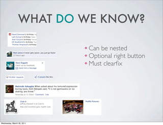 WHAT DO WE KNOW?
❖ Can be nested
❖ Optional right button
❖ Must clearfix
Wednesday, March 30, 2011