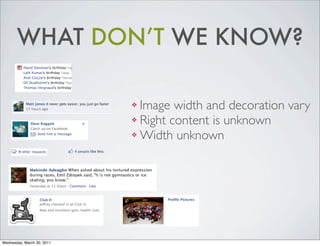 WHAT DON’T WE KNOW?
❖ Image width and decoration vary
❖ Right content is unknown
❖ Width unknown
Wednesday, March 30, 2011