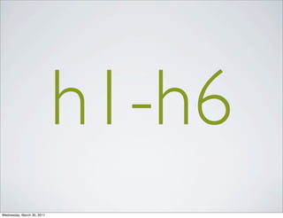 h1-h6
Wednesday, March 30, 2011