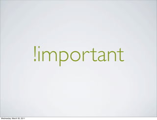!important
Wednesday, March 30, 2011