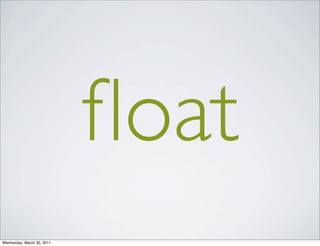 float
Wednesday, March 30, 2011
