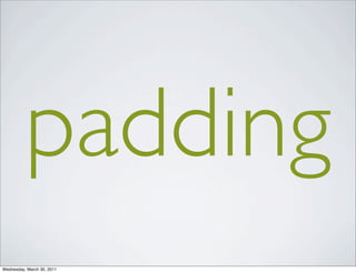 padding
Wednesday, March 30, 2011