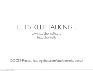 LET’S KEEP TALKING...
                                 www.stubbornella.org
                                   @stubbornel...