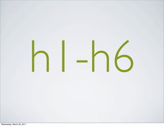 h1-h6
Wednesday, March 30, 2011
 