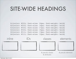 SITE-WIDE HEADINGS

                     h1{color:   #333;   font-size:   24px;   font-weight:   bold}
                   ...