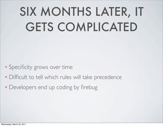 SIX MONTHS LATER, IT
                   GETS COMPLICATED


    ❖   Speciﬁcity grows over time
    ❖   Difﬁcult to tell whi...
