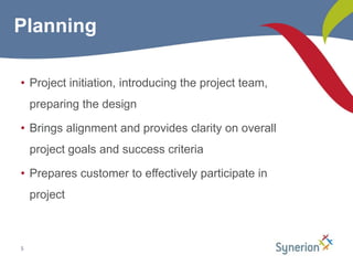 Project initiation, introducing the project team, preparing the designBrings alignment and provides clarity on overall project goals and success criteria Prepares customer to effectively participate in project5Planning
