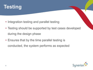 Integration testing and parallel testingTesting should be supported by test cases developed during the design phaseEnsures that by the time parallel testing is conducted, the system performs as expected8Testing