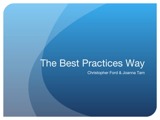 The Best Practices Way Christopher Ford & Joanna Tam 