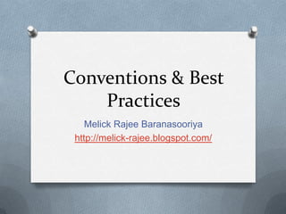 Conventions & Best
    Practices
    Melick Rajee Baranasooriya
 http://melick-rajee.blogspot.com/
 