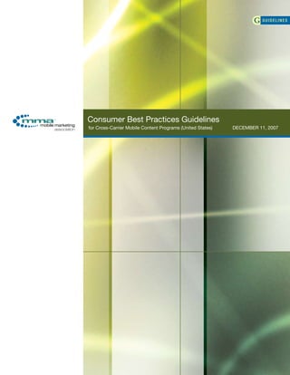 DECEMBER 11, 2007
Consumer Best Practices Guidelines
for Cross-Carrier Mobile Content Programs (United States)
 