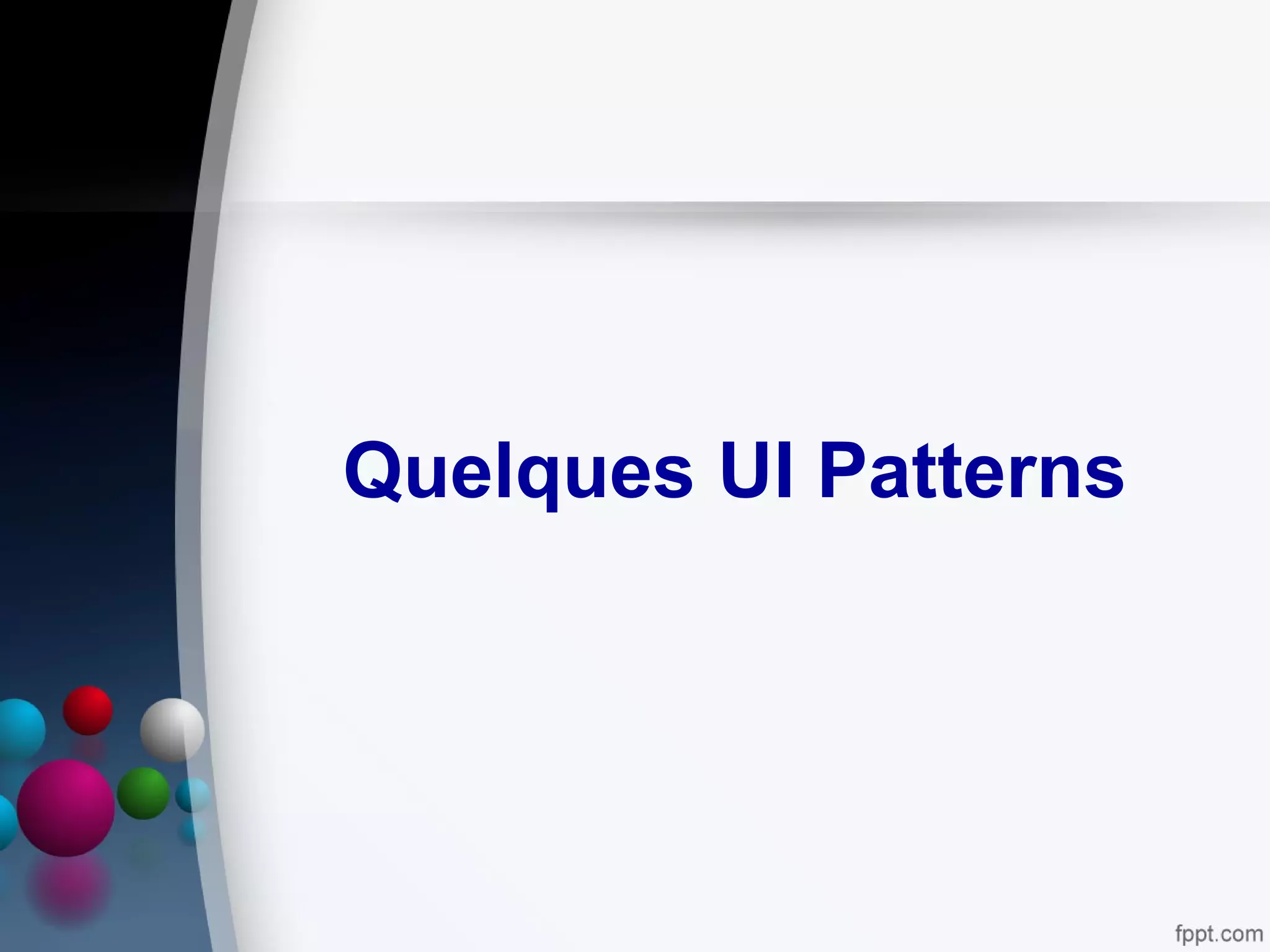 Quelques UI Patterns
 