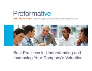 Ask, Share, Learn – Within the Largest Community of Corporate Finance Professionals

Best Practices in Understanding and
Increasing Your Company’s Valuation

 