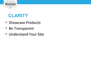 CLARITY 
• Showcase Products 
• Be Transparent 
• Understand Your Site 
 