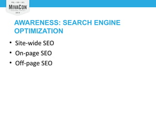 AWARENESS: SEARCH ENGINE 
OPTIMIZATION 
• Site-wide SEO 
• On-page SEO 
• Off-page SEO 
 