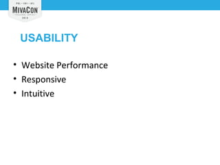 USABILITY 
• Website Performance 
• Responsive 
• Intuitive 
 