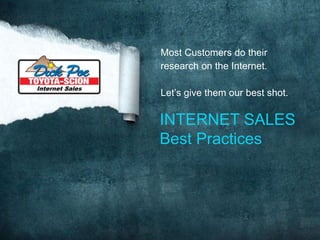 Most Customers do their
research on the Internet.
Let’s give them our best shot.
INTERNET SALES
Best Practices
 