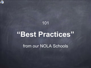 “Best Practices”
from our NOLA Schools
101
 